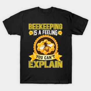 Beekeeping is a feeling you can't explain T-Shirt